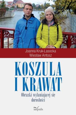 Koszula i krawat Obrazki wyłaniające się dorosłości - Kruk-Lasocka Jolanta, Antosz Wiesław