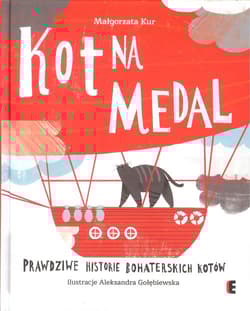 Kot na medal Prawdziwe historie bohaterskich kotów