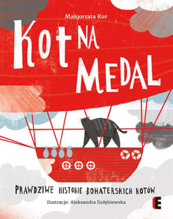 Kot na medal Prawdziwe historie bohaterskich kotów - Małgorzata Kur