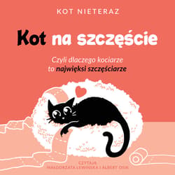Kot na szczęście. Czyli dlaczego kociarze to najwięksi szczęściarze - audiobook