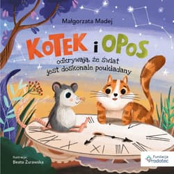 Kotek i opos odkrywają, że świat jest doskonale.. - Małgorzata Madej