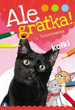 Kotki. Ale Gratka! - Opracowanie Zbiorowe