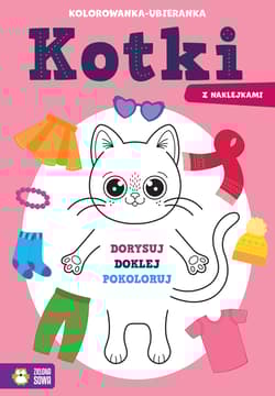 Kotki. Kolorowanka-ubieranka - Opracowanie Zbiorowe