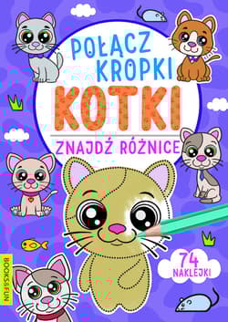 Kotki. Połącz kropki, znajdź różnicę - Opracowanie Zbiorowe