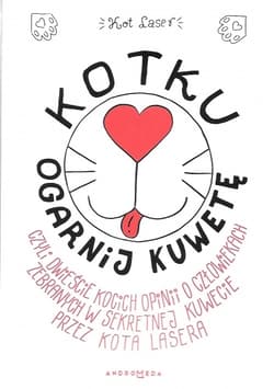 Kotku ogarnij kuwetę czyli dwieście kocich opinii o człowiekach zebranych w sekretnej kuwecie przez - Laser Kot