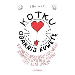 Kotku ogarnij kuwetę czyli dwieście kocich opinii o człowiekach zebranych w sekretnej kuwecie przez