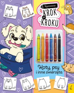 Koty, psy i inne zwierzęta. Rysowanie krok po kroku z kredkami - Ewelina Protasewicz