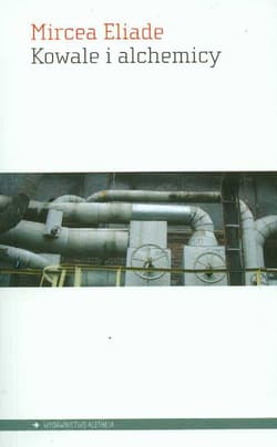 Kowale i alchemicy - Mircea Eliade