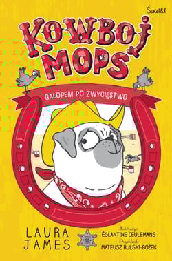 Kowboj Mops. Galopem po zwycięstwo. Przygody Mopsa. Tom 2 - Laura James