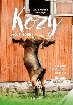 Kozy moje hobby Poradnik początkującego hodowcy - Anne-Kathrin Gomringer