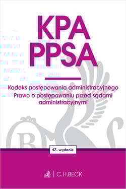 KPA. PPSA. Kodeks postępowania administracyjnego. Prawo o postępowaniu przed sądami administracyjnymi wyd. 47 - Opracowanie Zbiorowe