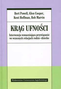 Krąg ufności Interwencja wzmacniająca przywiązanie we wczesnych relacjach rodzic - dziecko - Powell Bert, Cooper Glen, Hoffman Kent, Marvin Bob