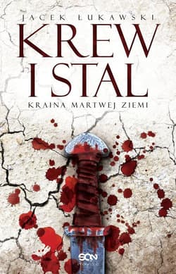 Kraina Martwej Ziemi. Tom 1. Krew i stal - Jacek Łukawski