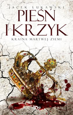 Kraina Martwej Ziemi Tom 3 Pieśń i krzyk - Jacek Łukawski