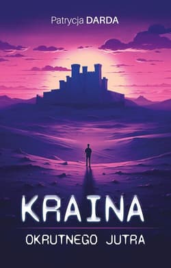 Kraina okrutnego jutra - Patrycja Darda