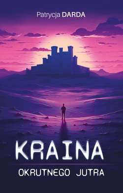 Kraina okrutnego jutra - Patrycja Darda