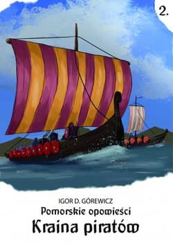 Kraina piratów. Pomorskie opowieści. Tom 2 - Górewicz Igor D.