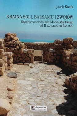 Kraina soli balsamu i zwojów Kraina Osadnictwo w dolinie morza Martwego od II w. p.n.e. do I w. n.e. - Jacek Konik