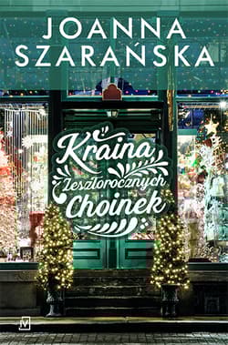 Kraina Zeszłorocznych Choinek - Joanna Szarańska