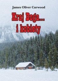 Kraj Boga... i kobiety - Curwood James Oliver