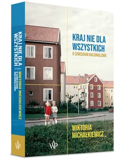 Kraj nie dla wszystkich O szwedzkim nacjonalizmie - Wiktoria Michałkiewicz