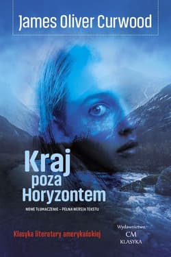 Kraj poza Horyzontem - Curwood James Oliver