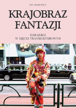 Krajobraz fantazji Harajuku w ujęciu transkulturowym - Lily Adamowicz