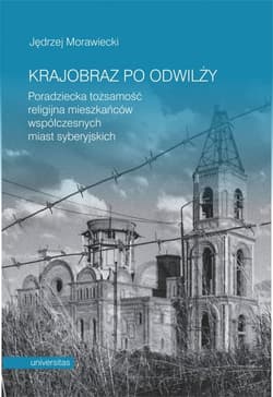 Krajobraz po odwilży Poradziecka tożsamość religijna mieszkańców współczesnych miast syberyjskich - Morawiecki Jędrzej