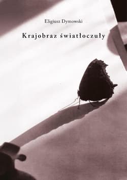 Krajobraz światłoczuły - Eligiusz Dymowski