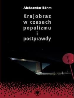 Krajobraz w czasach populizmu i postprawdy - Aleksander Bhm