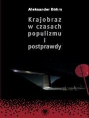 Krajobraz w czasach populizmu i postprawdy - Aleksander Bhm