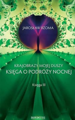 Krajobrazy mojej duszy Księga III Księga o podróży nocnej - Jarosław Bzoma