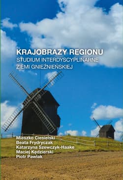 Krajobrazy regionu Studium interdyscyplinarne ziemi gnieźnieńskiej - Opracowanie Zbiorowe