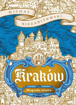 Kraków. Biografia miasta - ebook - Niezabitowski  Michał
