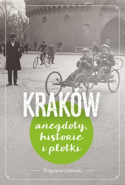 Kraków. Historie, anegdoty i plotki - Zbigniew Leśnicki