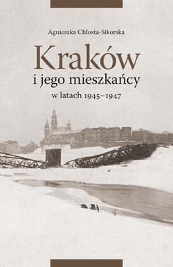 Kraków i jego mieszkańcy w latach 1945-1947