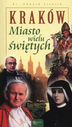 Kraków. Miasto wielu świętych - Edward Staniek