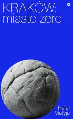 Kraków. Miasto zero - Matyja Rafał