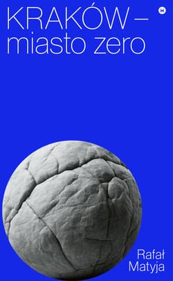 Kraków – miasto zero - ebook - Matyja Rafał