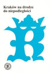 Kraków na drodze do niepodległości - Praca zbiorowa