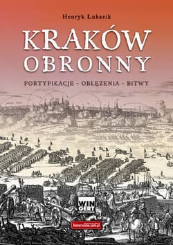 Kraków obronny Fortyfikacje - oblężenia - bitwy - Henryk Łukasik