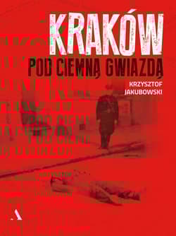 Kraków pod ciemną gwiazdą - Krzysztof Jakubowski