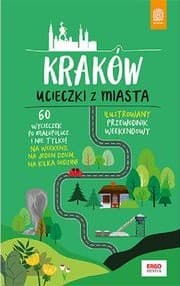 Kraków. Ucieczki z miasta. Przewodnik weekendowy wyd. 1 - Krzysztof Bzowski