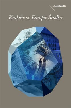 Kraków w Europie Środka - Jacek Purchla