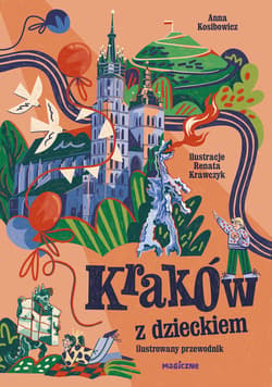Kraków z dzieckiem. Ilustrowany przewodnik - Kosibowicz Anna