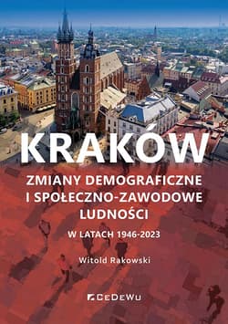 Kraków. Zmiany demograficzne i społeczno-zawodowe ludności w latach 1946-2023 - Rakowski Witold