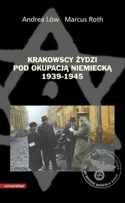 Krakowscy Żydzi pod okupacją niemiecką 1939-1945 - Low Andrea, Roth Marcus