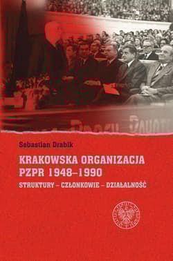 Krakowska organizacja PZPR (1948-1990). Struktury – Członkowie – Działalność - Drabik Sebastian