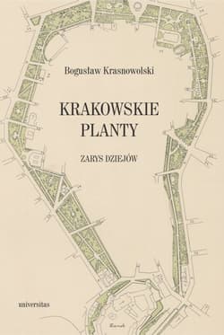 Krakowskie Planty zarys dziejów - Bogusław Krasnowolski