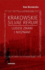 Krakowskie silvae rerum. Ludzie znani i nieznani - Ewa Danowska